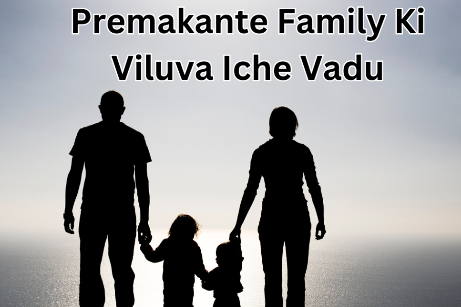 Premakante Family Ki Viluva Iche Vadu: Navigating Modern Family Dynamics